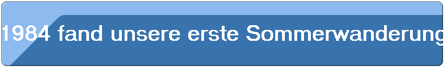 1984 fand unsere erste Sommerwanderung in der L�neburgerheide statt.