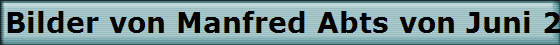 Bilder von Manfred Abts von Juni 2007 - Dezember 2009. Verstorben Samstag, 30.01.2010.
