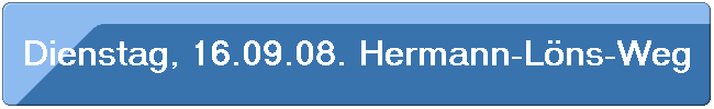 Dienstag, 16.09.08. Hermann-L�ns-Weg