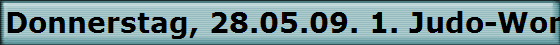 Donnerstag, 28.05.09. 1. Judo-World Championships for Master in Sindelfingen