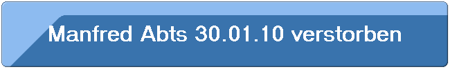 Manfred Abts 30.01.10 verstorben