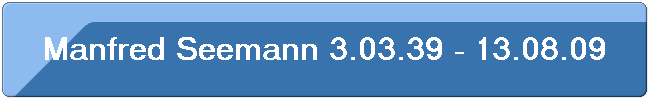 Manfred Seemann 3.03.39 - 13.08.09