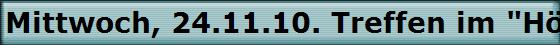 Mittwoch, 24.11.10. Treffen im "H�ffer Hof".