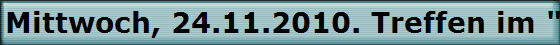Mittwoch, 24.11.2010. Treffen im "H�ffer Hof"