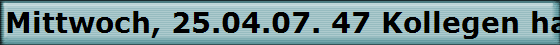 Mittwoch, 25.04.07. 47 Kollegen hatten sich im Hallerhof getroffen.
