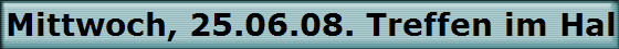 Mittwoch, 25.06.08. Treffen im Hallerhof in Bergheim-Oberau�en.