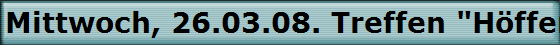 Mittwoch, 26.03.08. Treffen "H�ffer Hof" in Odenthal-H�ffe.