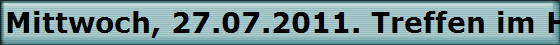 Mittwoch, 27.07.2011. Treffen im H�ffer Hof.