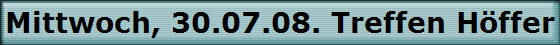 Mittwoch, 30.07.08. Treffen H�ffer Hof.