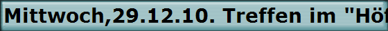 Mittwoch,29.12.10. Treffen im "H�ffer Hof"
