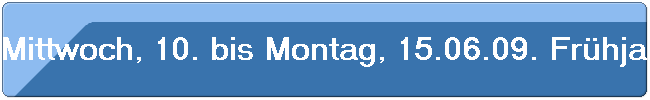 Mittwoch, 10. bis Montag, 15.06.09. Fr�hjahrswanderung rund um Erfweiler.
