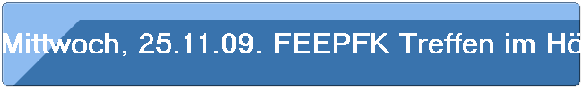 Mittwoch, 25.11.09. FEEPFK Treffen im H�ffer Hof mit 40 Kollegen.