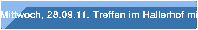 Mittwoch, 28.09.11. Treffen im Hallerhof mit 39 Kollegen.