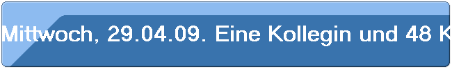 Mittwoch, 29.04.09. Eine Kollegin und 48 Kollegen trafen sich im Hallerhof in B-Oberau�en