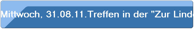 Mittwoch, 31.08.11.Treffen in der "Zur Lindenwirtin" in Odenthal-Scherf.