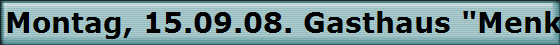 Montag, 15.09.08. Gasthaus "Menke"