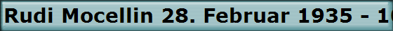 Rudi Mocellin 28. Februar 1935 - 10. Dezember 2009