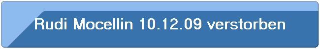 Rudi Mocellin 10.12.09 verstorben