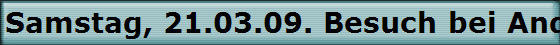 Samstag, 21.03.09. Besuch bei Andy Stwiorok in Neunkirchen-Seelscheid von Matthias Horn und Godwin Ladell.