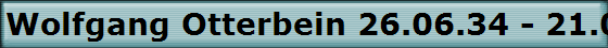 Wolfgang Otterbein 26.06.34 - 21.07.2001